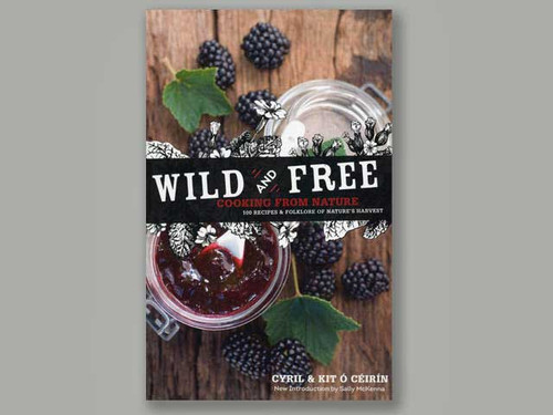 Wild And Free - Cooking From Nature by Cyril & Kit O Ceirin